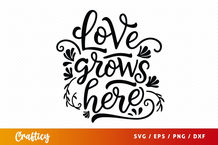 Love grows here SVG