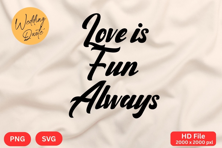 Love is Fun Always - Wedding Quote SVGs Cut