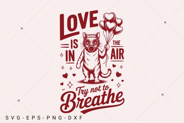 Love is in The Air Try Not To Breathe SVG PNG, Funny Cat