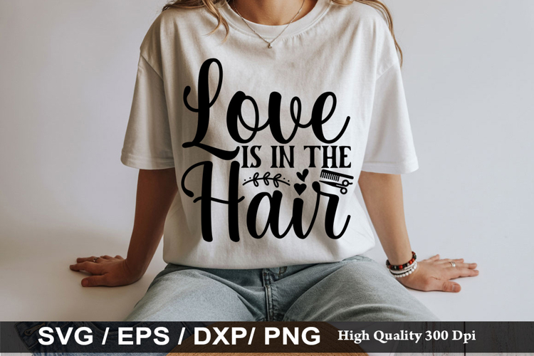 Love Is In The Hair - Hairdresser SVG Design