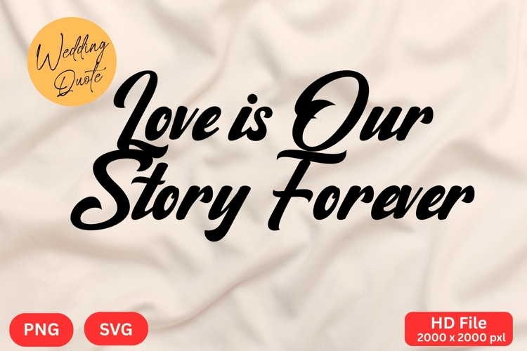 Love is Our Story Forever - Wedding Quote SVGs Cut