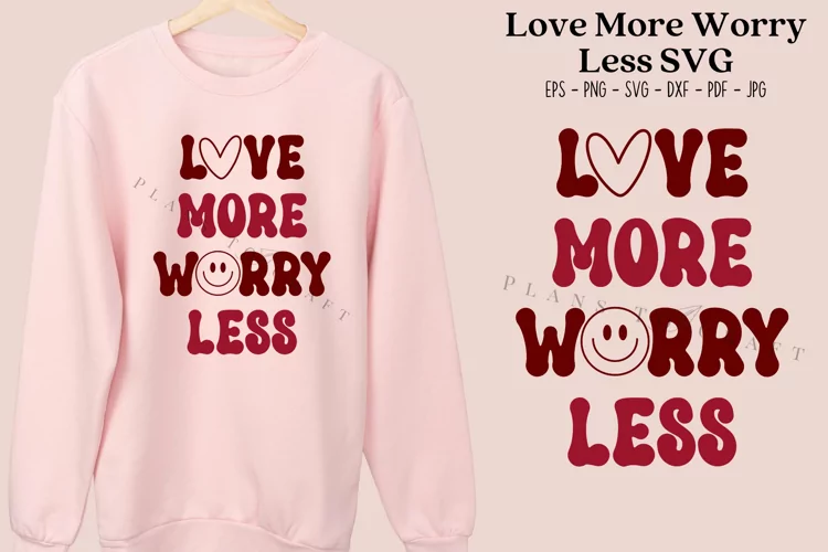 Love More Worry Less SVG Cutting & Sublimation