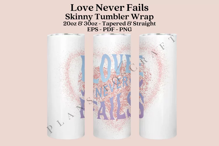 Love Never Fails Skinny Tumbler Sublimation Wrap