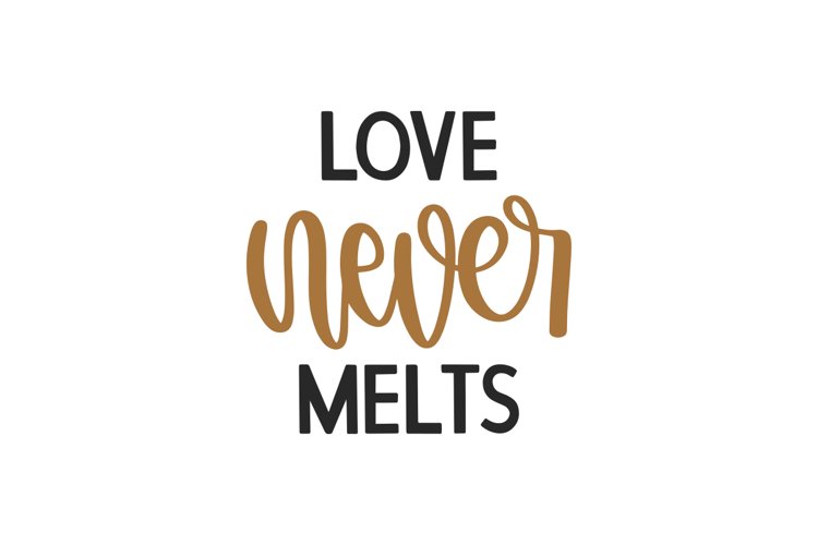 Love Never Melts SVG Cut File