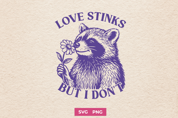 Love Stinks But I Don’t SVG | Funny Raccoon PNG