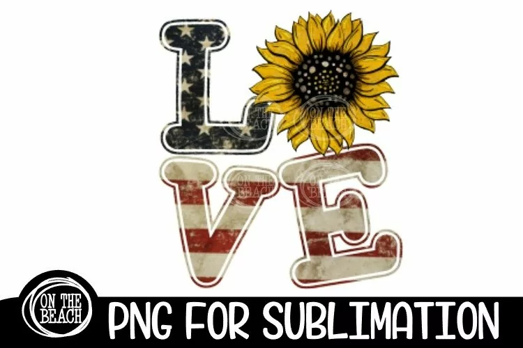 LOVE -Sunflower -Vintage Flag - July 4th - PNG Sublimation