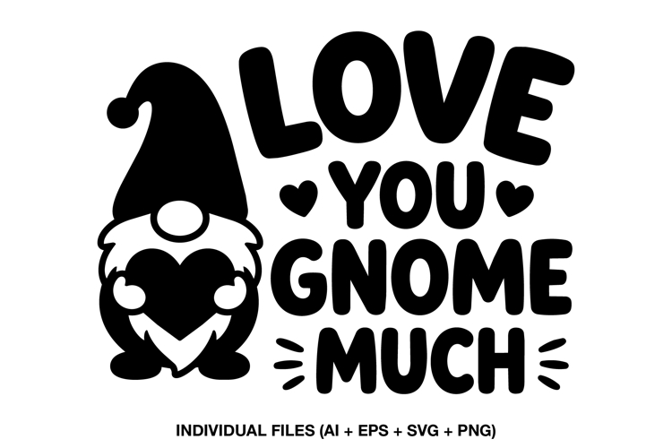 Love You Gnome Much Valentine Shirt Design | Gnome Quote