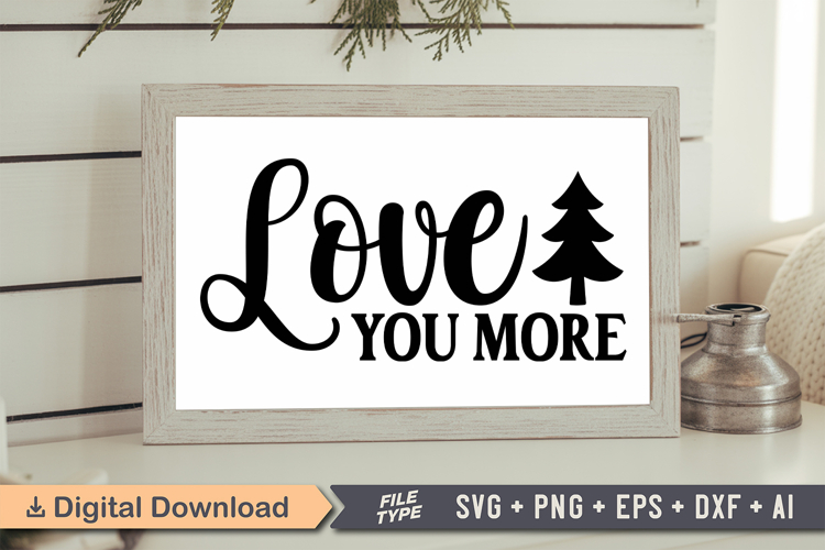 Love You More Sign SVG, Farmhouse Christmas Sign