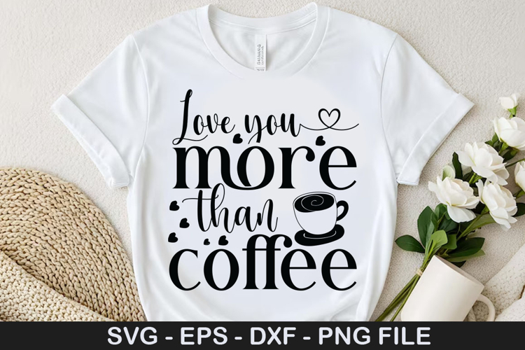 Love you more than coffee SVG - Valentine Coffee Design