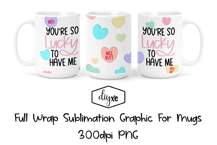 You're So Lucky To Have Me | Funny Sublimation Mug example image 1