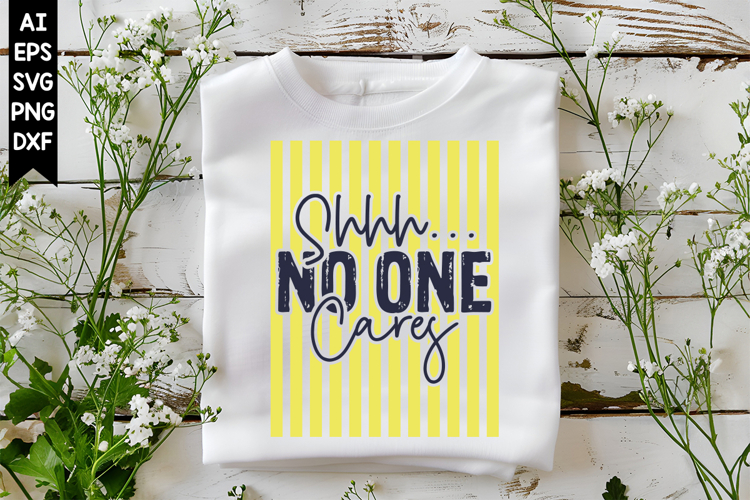 Shhh... No One Cares Svg, Sarcastic Svg Designs