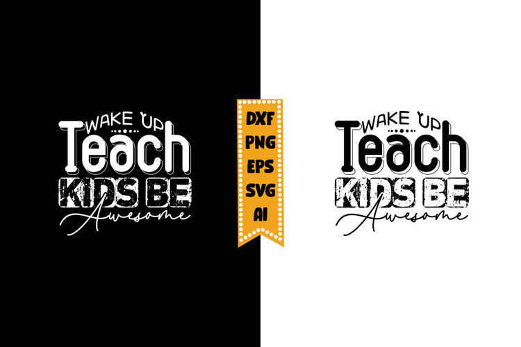 Wake Up Teach Kids Be Awesome Svg, Inspirational Svg Designs