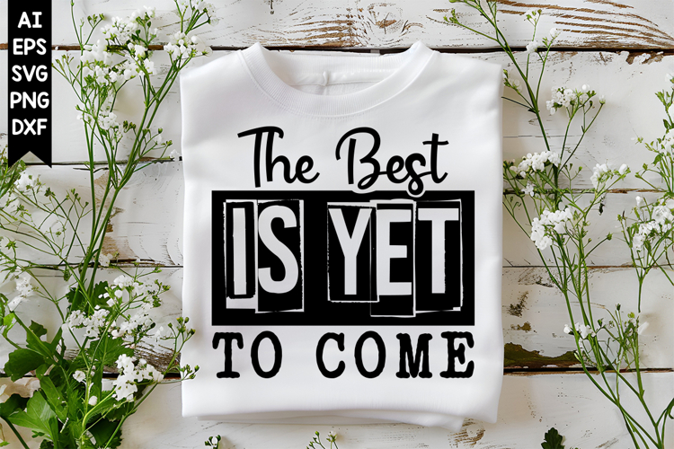 The Best Is Yet to Come Svg, Inspirational Svg Designs
