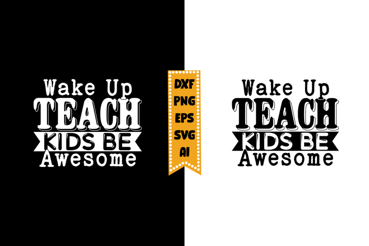 Wake Up Teach Kids Be Awesome Svg, Inspirational Svg Designs