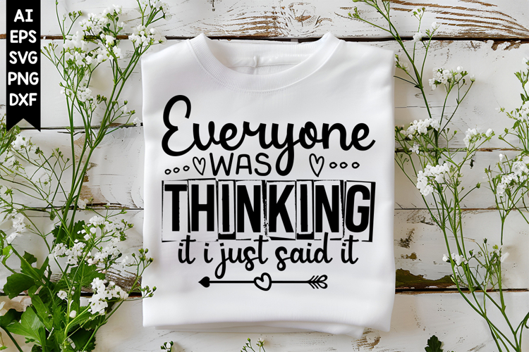 Everyone Was Thinking It I Just Said It Svg, Sarcastic Svg