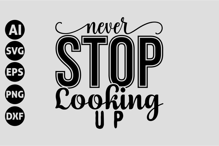 Never Stop Looking Up Svg, Motivation Quotes Svg