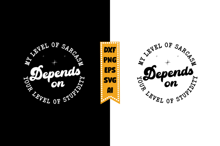 My Level of Sarcasm Depends on Your Level of Stupidity Svg