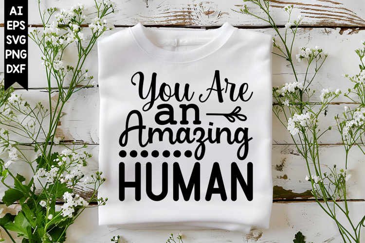 You Are an Amazing Human Svg, Motivation Svg Designs