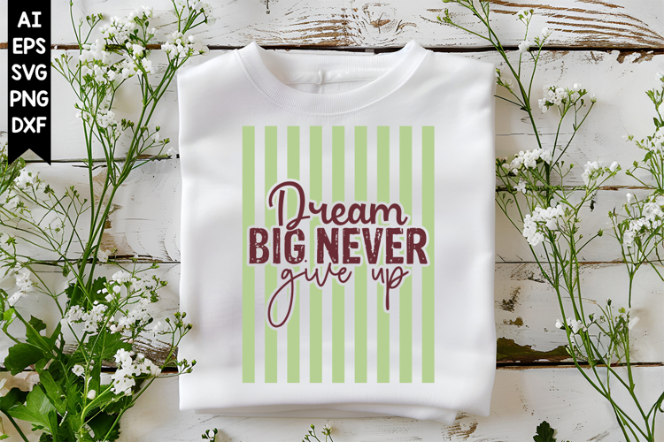 Dream Big Never Give Up Svg, Motivation Svg Designs