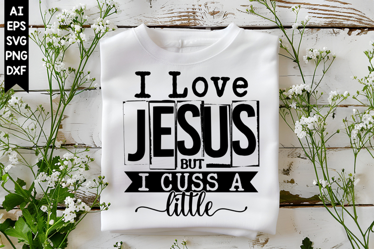 I Love Jesus but I Cuss a Little Svg, Christian Svg Designs