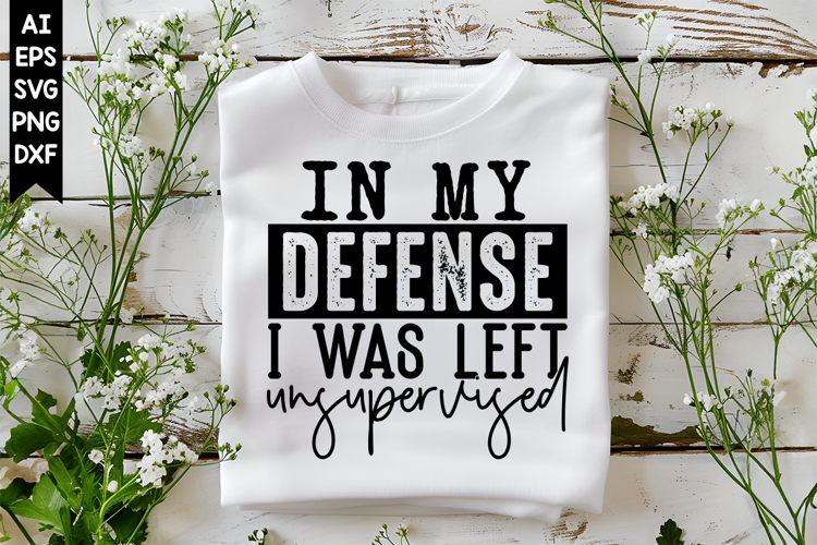 In My Defense I Was Left Unsupervised Svg, Sarcastic Svg