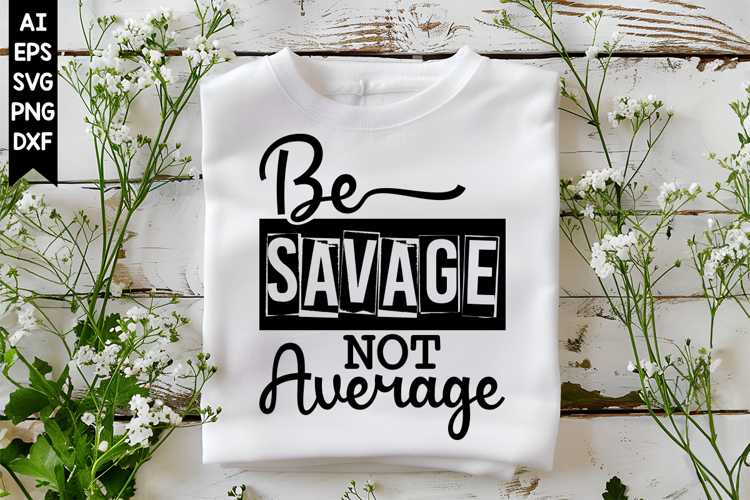 Be Savage Not Average Svg, Sarcastic Svg Designs
