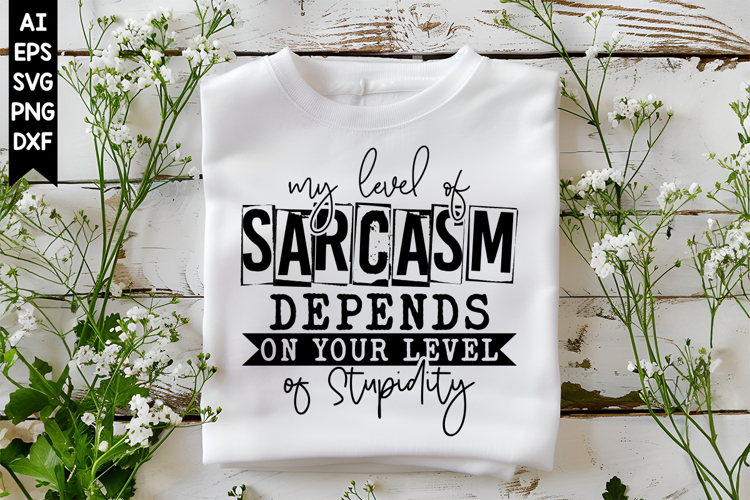 My Level of Sarcasm Depends on Your Level of Stupidity Svg