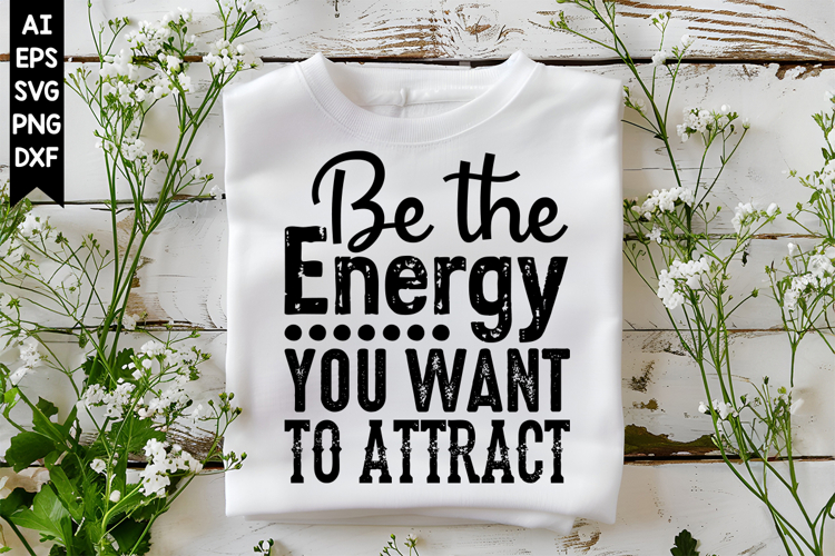 Be the Energy You Want to Attract Svg, Motivation Svg Design