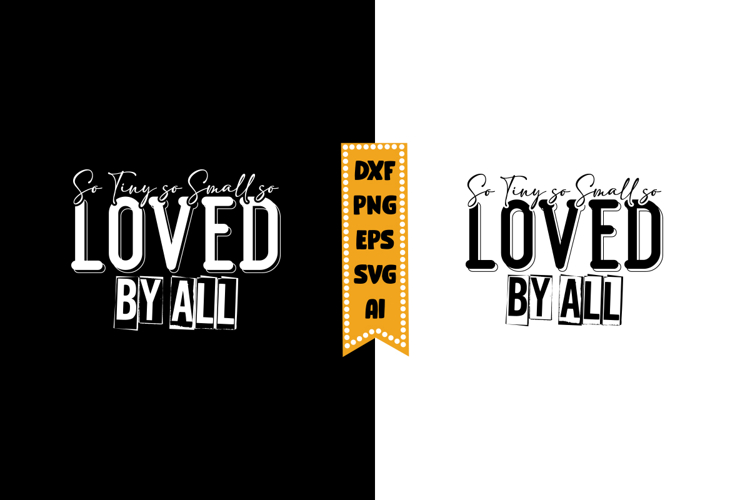 So Tiny so Small so Loved by All Svg, Funny Baby Svg Designs