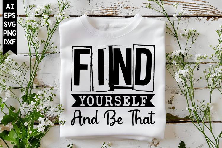 Find Yourself And Be That Svg, Inspirational Svg Designs