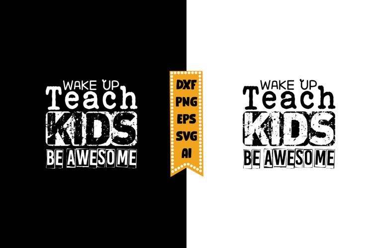 Wake Up Teach Kids Be Awesome Svg, Inspirational Svg Designs