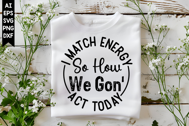 I Match Energy so How We Gon Act Today Svg, Motivation Svg