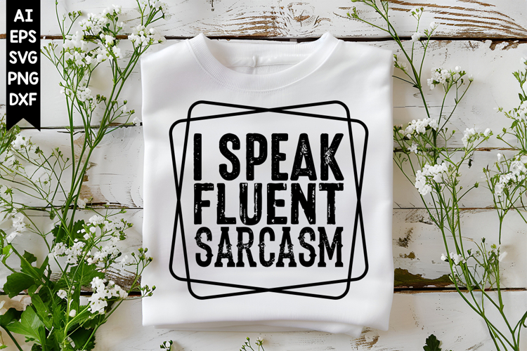 I Speak Fluent Sarcasm Svg, Sarcastic Svg Designs