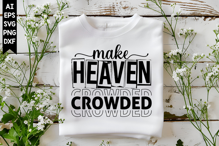 Make Heaven Crowded Svg, Christian Svg, God Svg Designs