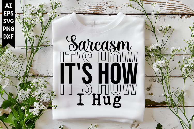 Sarcasm Its How I Hug Svg, Sarcastic Svg Designs