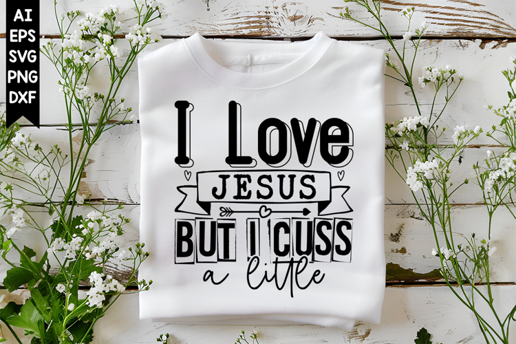 I Love Jesus but I Cuss a Little Svg, Christian Svg Designs