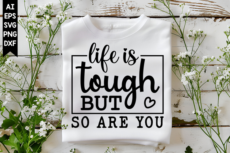 Life is Tough but so Are You Svg, Motivation Svg Designs