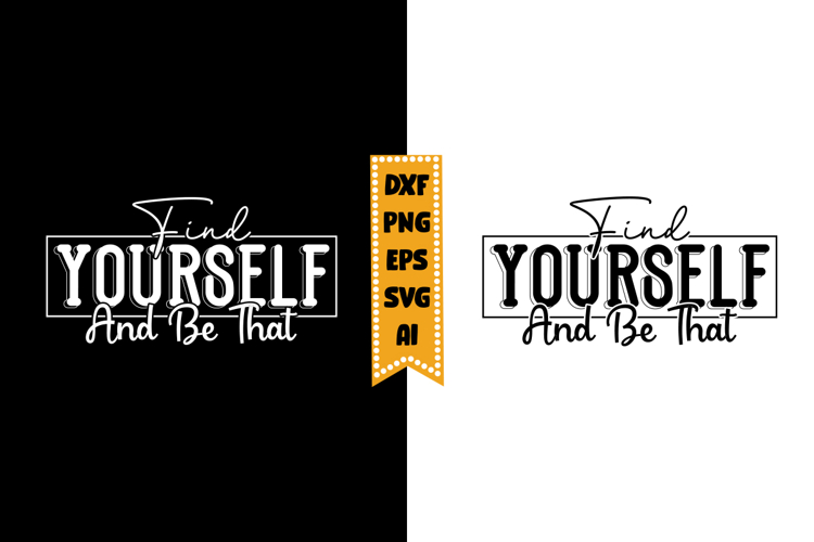 Find Yourself and Be That Svg, Inspirational Svg Designs