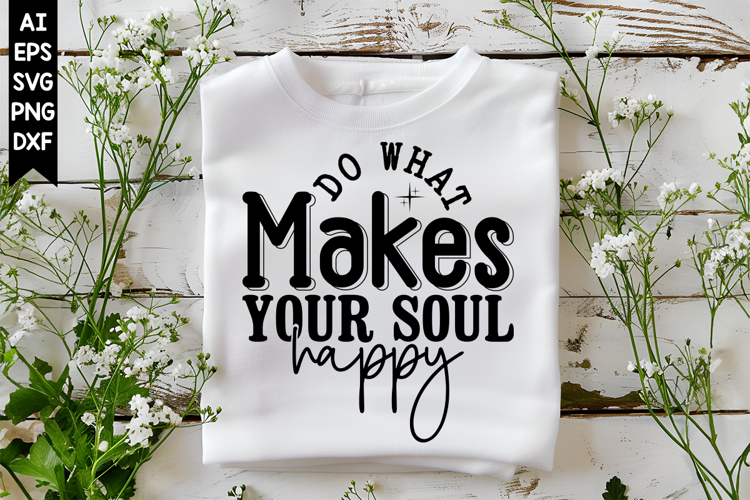 Do What Makes Your Soul Happy Svg, Inspirational Svg Designs