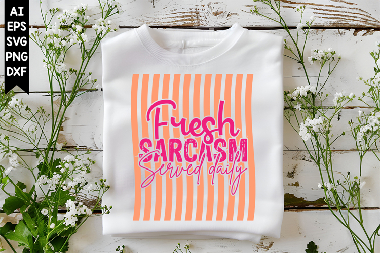 Fresh Sarcasm Served Daily Svg, Sarcastic Svg Designs