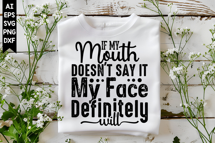If My Mouth Doesnt Say It My Face Definitely will Svg
