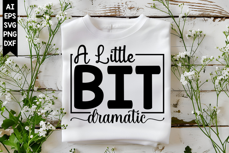 A Little Bit Dramatic Svg, Motivation Svg Designs