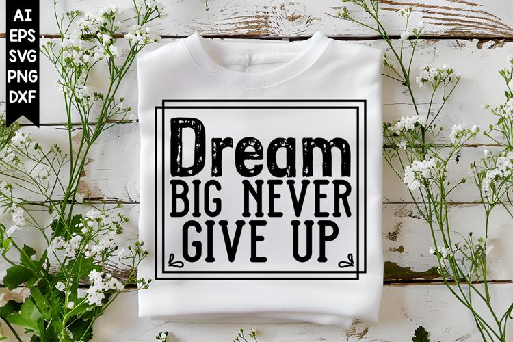 Dream Big Never Give Up Svg, Motivation Svg Designs
