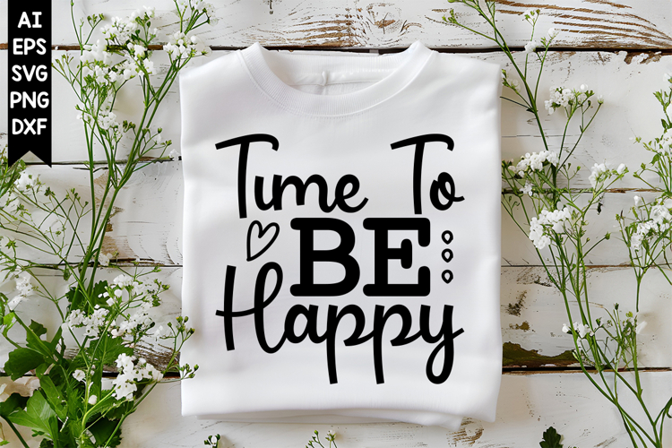 Time To Be Happy Svg, Inspirational Svg Designs