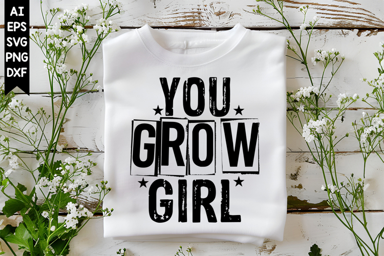 You Grow Girl Svg, Motivation Svg Designs