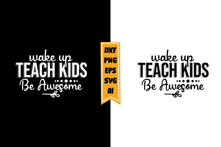 Wake Up Teach Kids Be Awesome Svg, Inspirational Svg Designs