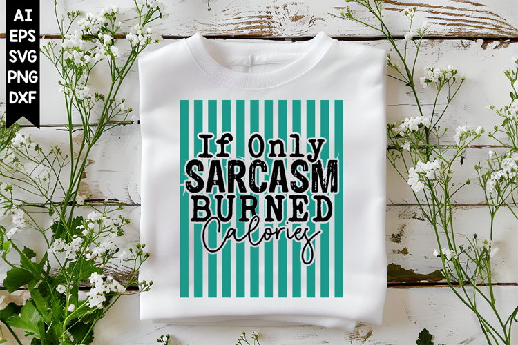 If Only Sarcasm Burned Calories Svg, Sarcastic Svg Designs