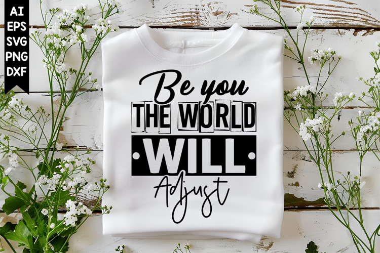 Be You The World Will Adjust Svg, Sarcastic Svg Designs
