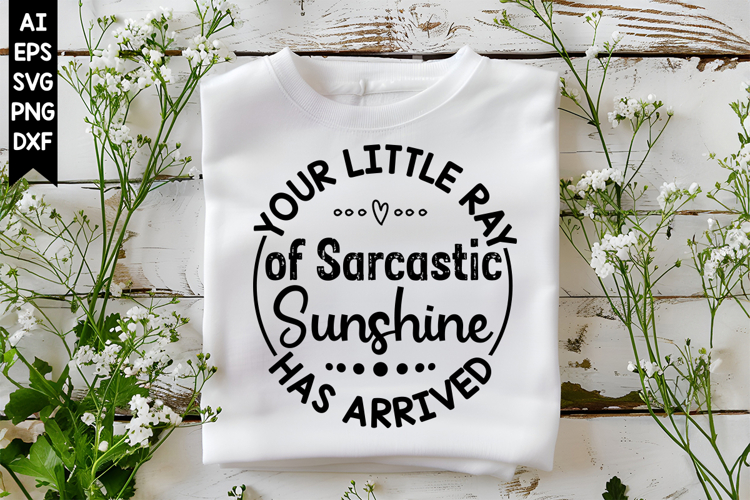 Your Little Ray of Sarcastic Sunshine Has Arrived Svg