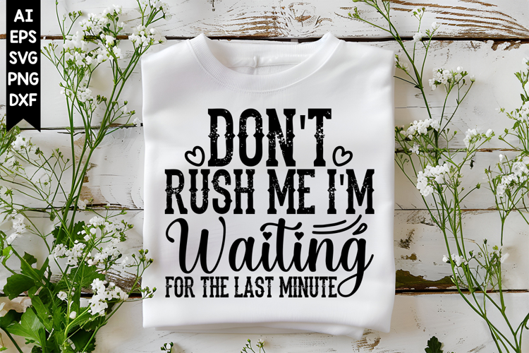 Don't Rush Me I'm Waiting for the Last Minute Svg